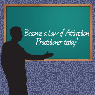 Become a Law Of Attraction Practitioner Today!